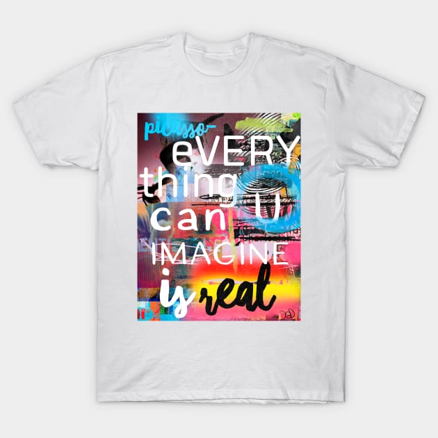 Everything you can imagine is real T-Shirt by Woohoo